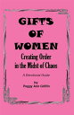 The Gifts of Women Creating Order in the Midst of Chaos【電子書籍】[ Peggy Ann Griffin...