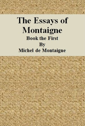 The Essays of Montaigne: Book the First