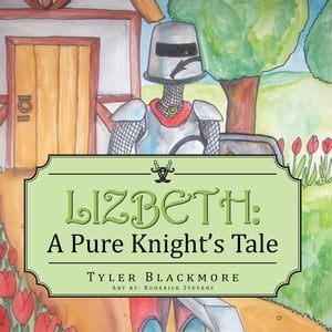 Lizbeth: a Pure Knight's Tale【電子書籍】[ Tyler Blackmore ]