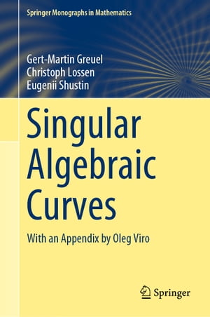 Singular Algebraic Curves With an Appendix by Oleg Viro【電子書籍】 Gert-Martin Greuel