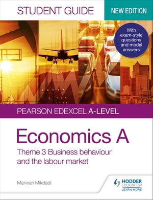 Pearson Edexcel A-level Economics A Student Guide: Theme 3 Business behaviour and the labour market【電子書籍】 Marwan Mikdadi