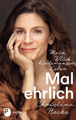 Mal ehrlich Mein Blick hinter unser Leben【電子書籍】[ Christina Hecke ]