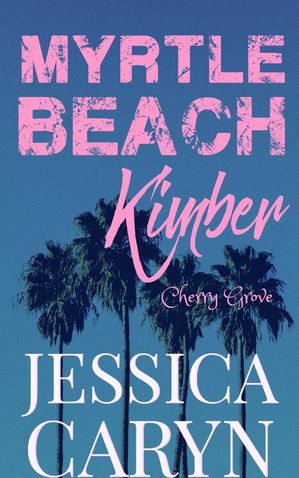 Kimber Myrtle Beach Series, #4【電子書籍】[ Jessica Caryn ]