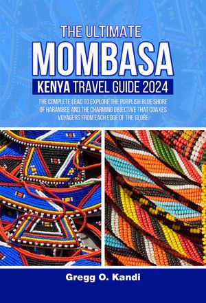 THE ULTIMATE MOMBASA, KENYA TRAVEL GUIDE 2024