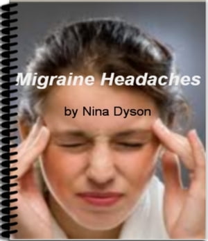 Migraine Headaches Discover What Your Doctor Won't Tell You About Migraine Headache Treatment, The Truth About What Causes Migraine Headaches, Symptoms of Migraine Headaches and More