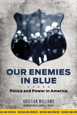 Our Enemies in Blue Police and Power in AmericaŻҽҡ[ Kristian Williams ]