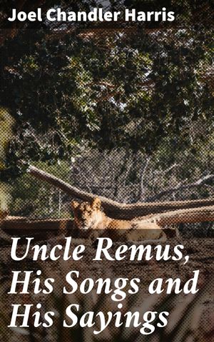 ŷKoboŻҽҥȥ㤨Uncle Remus, His Songs and His Sayings Timeless Tales of Resilience and WisdomŻҽҡ[ Joel Chandler Harris ]פβǤʤ150ߤˤʤޤ