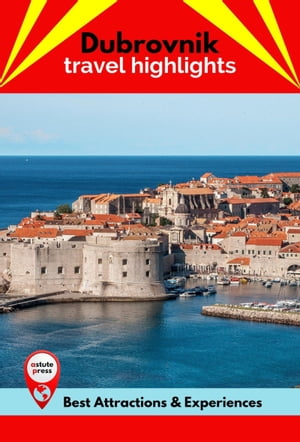 Dubrovnik Travel Highlights Best Attractions & Experiences【電子書籍】[ Todd MacIntyre ]