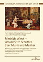 Friedrich Wieck ? Gesammelte Schriften ueber Musik und Musiker Aufsaetze und Aphorismen ueber Geschmack, Lebenswelt, Virtuositaet, Musikerziehung und Stimmbildung, mit Kommentaren und mit einer historischen Einfuehrung