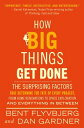 How Big Things Get Done The Surprising Factors That Determine the Fate of Every Project, from Home Renovations to Space Exploration and Everything In Between