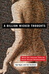 A Billion Wicked Thoughts What the Internet Tells Us About Sexual Relationships【電子書籍】[ Ogi Ogas ]