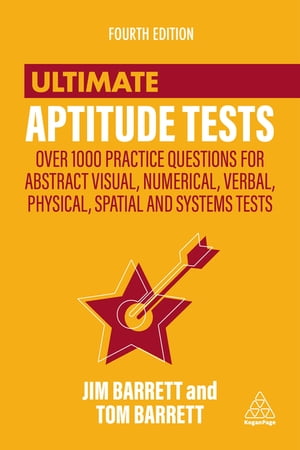 Ultimate Aptitude Tests Over 1000 Practice Questions for Abstract Visual, Numerical, Verbal, Physical, Spatial and Systems Tests【電子書籍】 Jim Barrett