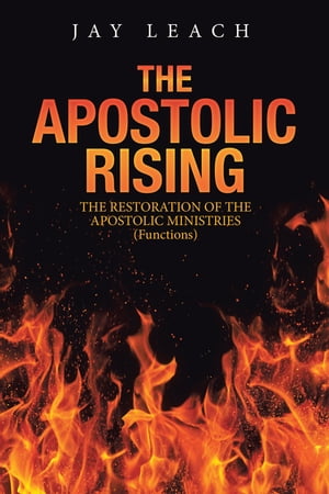 The Apostolic Rising The Restoration of the Apostolic Ministries (Functions)