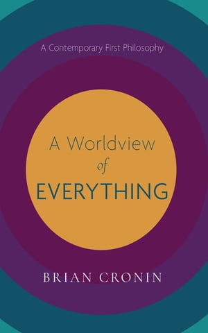 A Worldview of Everything A Contemporary First Philosophy