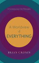 A Worldview of Everything A Contemporary First Philosophy