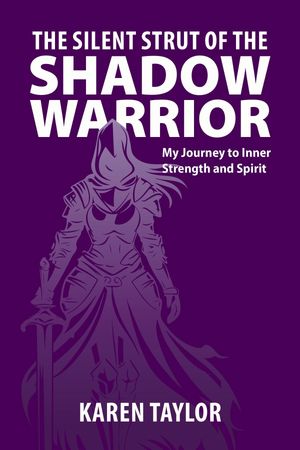 The Silent Strut of the Shadow Warrior My Journey to Inner Strength and Spirit【電子書籍】[ Kare..