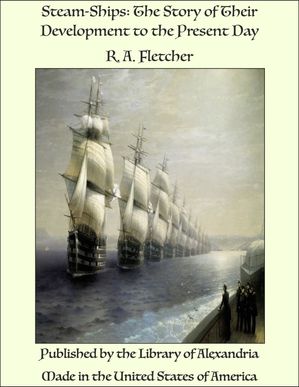 Steam-Ships: The Story of Their Development to the Present DayŻҽҡ[ R. A. Flet...