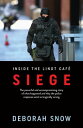 Siege The powerful and uncompromising story of what happened inside the Lindt Cafe and why the police response went so tragically wrong【電子書籍】 Deborah Snow