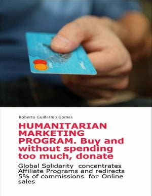 Humanitarian Marketing Program. Buy and without spending too much, donate Global Solidarity concentrates Affiliate Programs and redirects 5% of commissions for Online sales