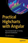 Practical Highcharts with Angular Your Essential Guide to Creating Real-time Dashboards【電子書籍】[ Sourabh Mishra ]