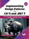 Implementing Design Patterns in C 11 and .NET 7 - 2nd Edition Learn how to design and develop robust and scalable applications using design patterns (English Edition)【電子書籍】 Alexandre F. Malavasi Cardoso