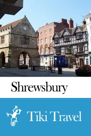 Shrewsbury (England) Travel Guide - Tiki Travel