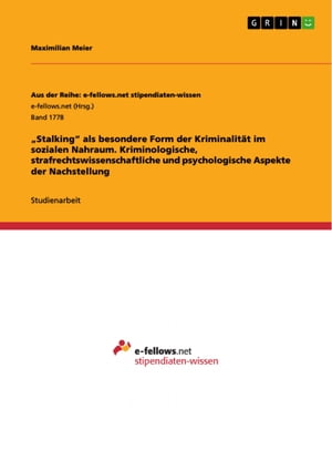 'Stalking' als besondere Form der Kriminalität im sozialen Nahraum. Kriminologische, strafrechtswissenschaftliche und psychologische Aspekte der Nachstellung