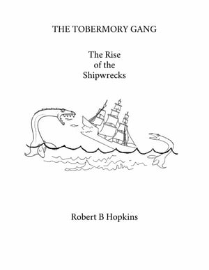 TOBERMORY THE TOBERMORY GANG The Rise of the Shipwrecks【電子書籍】[ Robert B Hopkins 