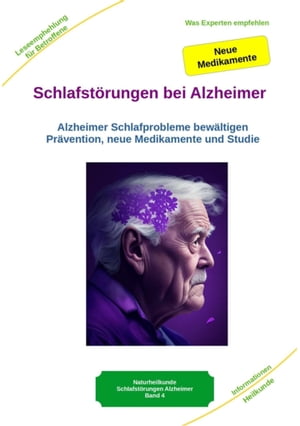 Schlafst?rungen bei Alzheimer - Alzheimer Demenz Erkrankung kann jeden treffen, daher jetzt vorbeugen und behandeln Anzeichen f?r Alzheimer Schlafprobleme bew?ltigen ? Pr?vention, neue Medikamente und Studien - Gehirn und Alzheimer