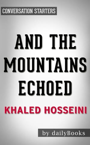 Conversations on And the Mountains Echoed: by Khaled Hosseini | Conversation Starters