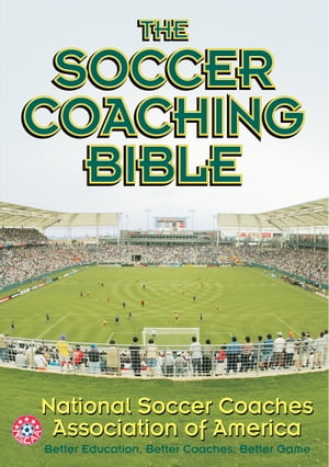 The Soccer Coaching Bible【電子書籍】 National Soccer Coaches Association of America (NSCAA)