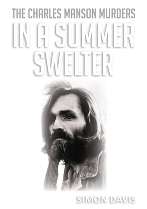 ŷKoboŻҽҥȥ㤨In A Summer Swelter The Charles Manson MurdersŻҽҡ[ Simon Davis ]פβǤʤ1,107ߤˤʤޤ