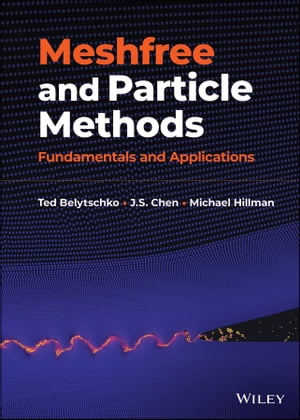 Meshfree and Particle Methods Fundamentals and Applications【電子書籍】 Ted Belytschko