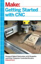 Getting Started with CNC Personal Digital Fabrication with Shapeoko and Other Computer-Controlled Routers【電子書籍】 Edward Ford