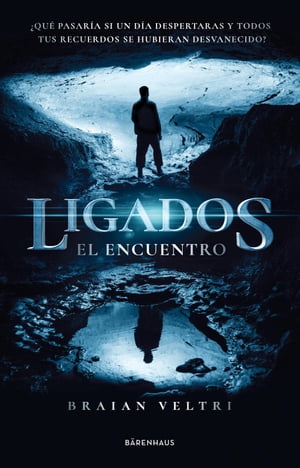 Ligados. El encuentro ?Qu? pasar?a si un d?a despertaras y todos tus recuerdos se hubieran desvanecido?【電子書籍】[ Braian Veltri ]