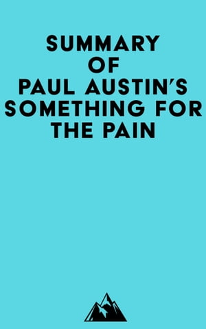 Summary of Paul Austin 039 s Something for the Pain【電子書籍】 Everest Media