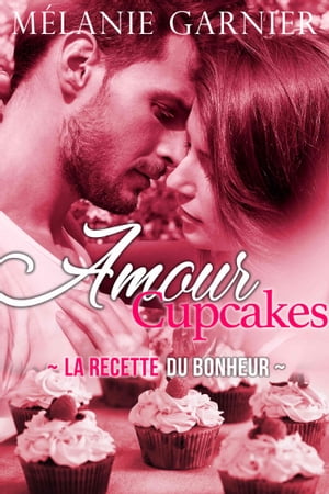 Amour Cupcakes La recette du bonheur【電子書籍】 M lanie Garnier