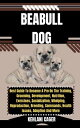 BEABULL DOG Best Guide To Become A Pro On The Training, Grooming, Development, Nutrition, Exercises, Socialization, Whelping, Reproduction, Breeding, Commands, Health Issues, Adoption And More