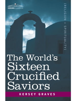 The World's Sixteen Crucified Saviors