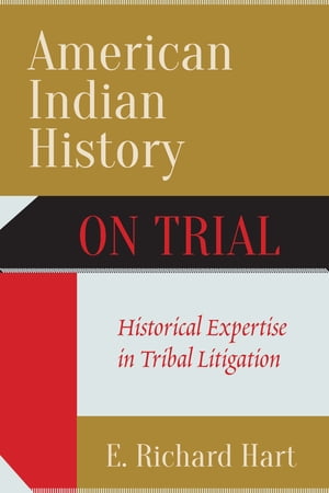 American Indian History on Trial Historical Expertise in Tribal Litigation