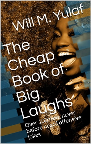 The Cheap Book of Big Laughs Over 100 new, never before heard offensive jokesŻҽҡ[ Will M. Yulaf ]