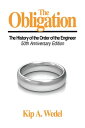 The Obligation: A History of the Order of the Engineer, 50Th Anniversary Edition【電子書籍】 Kip A. Wedel