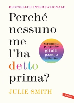 Perch? nessuno me l'ha detto prima? Strumenti per gestire gli alti e bassi della vitaŻҽҡ[ Julie Dr Smith ]