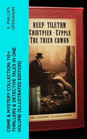 ŷKoboŻҽҥȥ㤨Crime & Mystery Collection: 110+ Thrillers & Detective Tales in One Volume (Illustrated EditionŻҽҡ[ E. Phillips Oppenheim ]פβǤʤ150ߤˤʤޤ