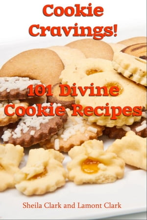 Cookie Cravings! 101 Divine Cookie Recipes【電