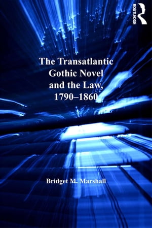 The Transatlantic Gothic Novel and the Law, 1790–1860