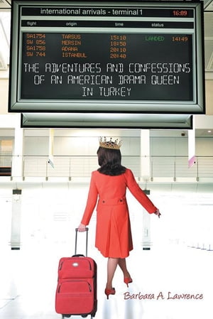 ŷKoboŻҽҥȥ㤨The Adventures and Confessions of an American Drama Queen in TurkeyŻҽҡ[ Barbara A. Lawrence ]פβǤʤ468ߤˤʤޤ