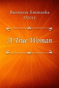 A True Woman【電子書籍】[ Baroness Emmuska