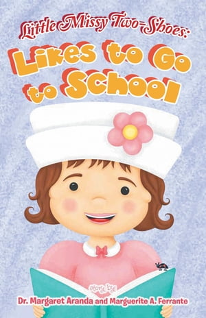 Little Missy Two-Shoes Likes to go to School【電子書籍】 Dr. Margaret Aranda