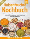XXL H?lsenfr?chte Kochbuch 120+ Leckere und gesunde Rezepte von Bohnen, Erbsen, Linsen uvm.